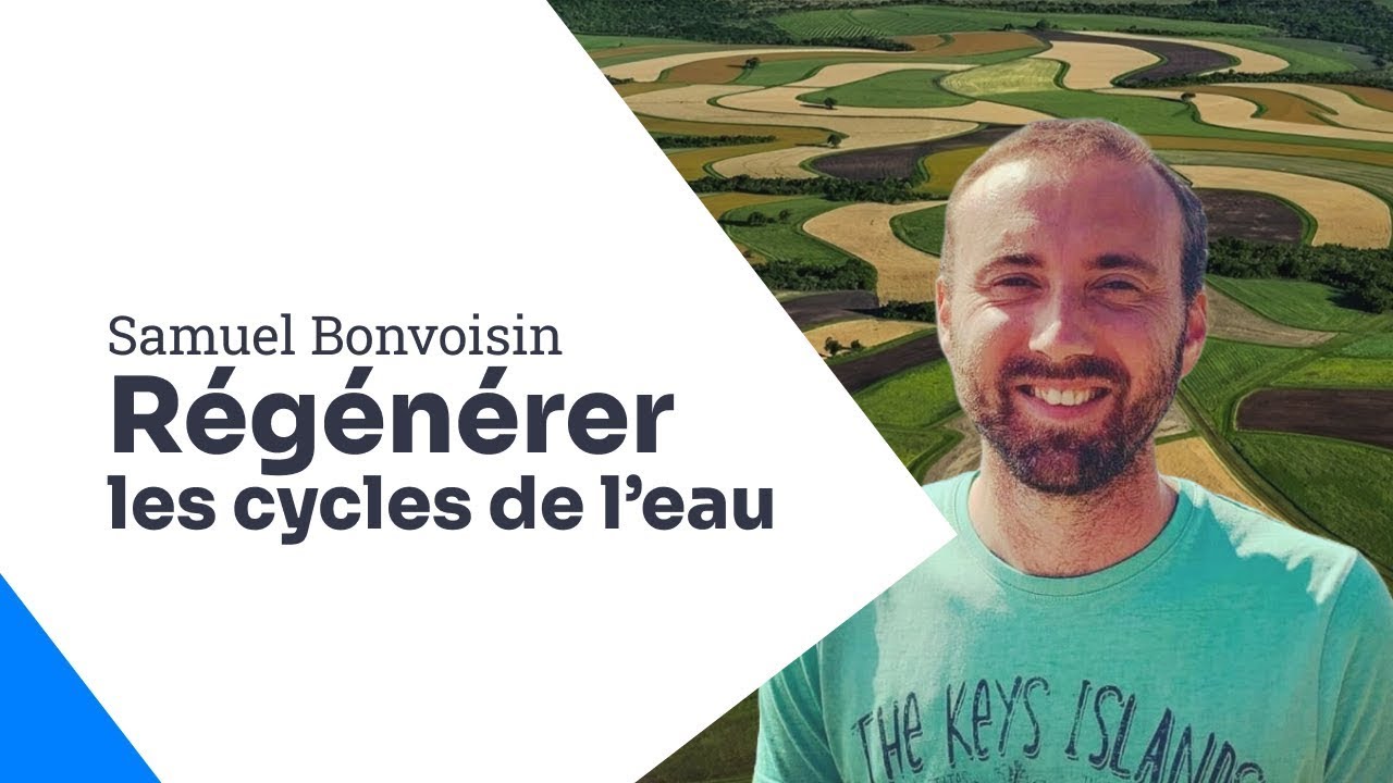 L'hydrologie régénérative : les liens entre paysages et cycles de l'eau, Samuel Bonvoisin