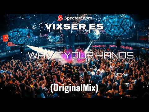 VixseR ES  - WAVE YOUR HANDS (OriginalMix) 2023 #hit #2023 #vixa