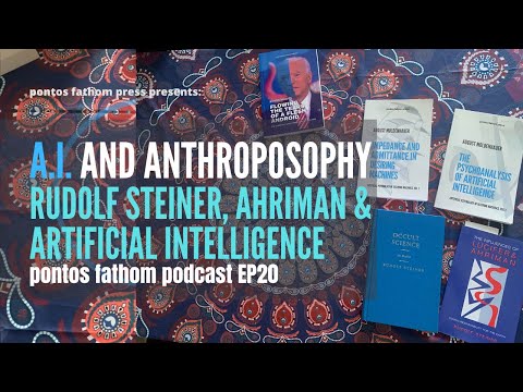 Artificial Intelligence and Anthroposophy: Rudolf Steiner, Arhiman & AI - pontos fathom podcast ep20