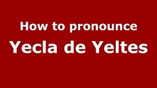 How to pronounce Yecla De Yeltes