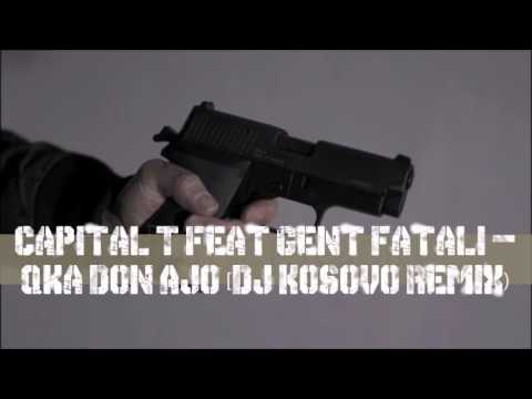 Capital T feat Gent Fatali - Qka Don Ajo (Dj Kosovo Remix)