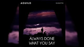 Aquilo - Always Done What You Say (Letra/Lyrics)