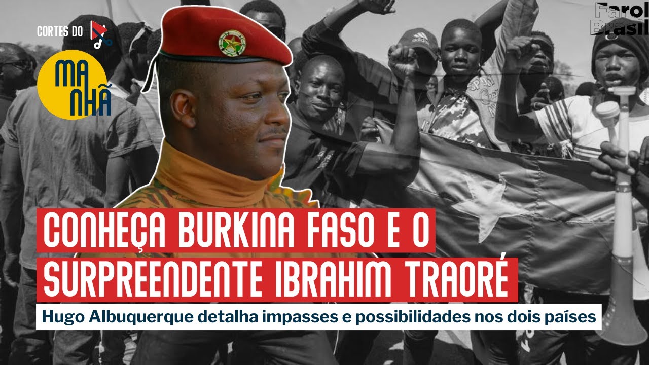 Conheça Burkina Faso e o surpreendente Ibrahim Traoré | Hugo Albuquerque