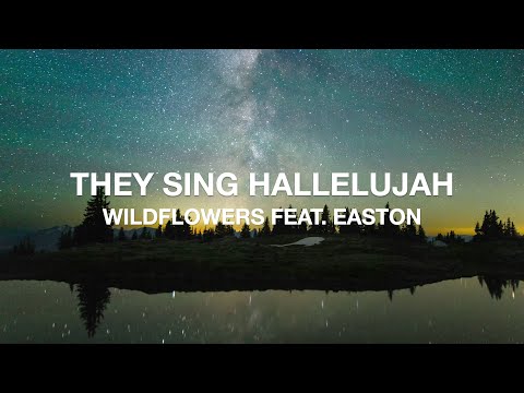 WILDFLOWERS FEAT. EASTON - THEY SING HALLELUJAH (LYRICS)