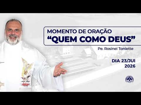 Dia 23/07/2026 | Momento de Oração "Quem Como Deus?"