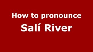 How to pronounce Salí River