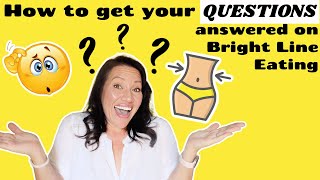 How to get your questions answered on Bright Line Eating! I'm down 55 pounds with Bright Line Eating