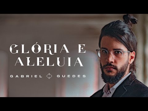 Gabriel Guedes | Glória E Aleluia (Clipe Oficial)
