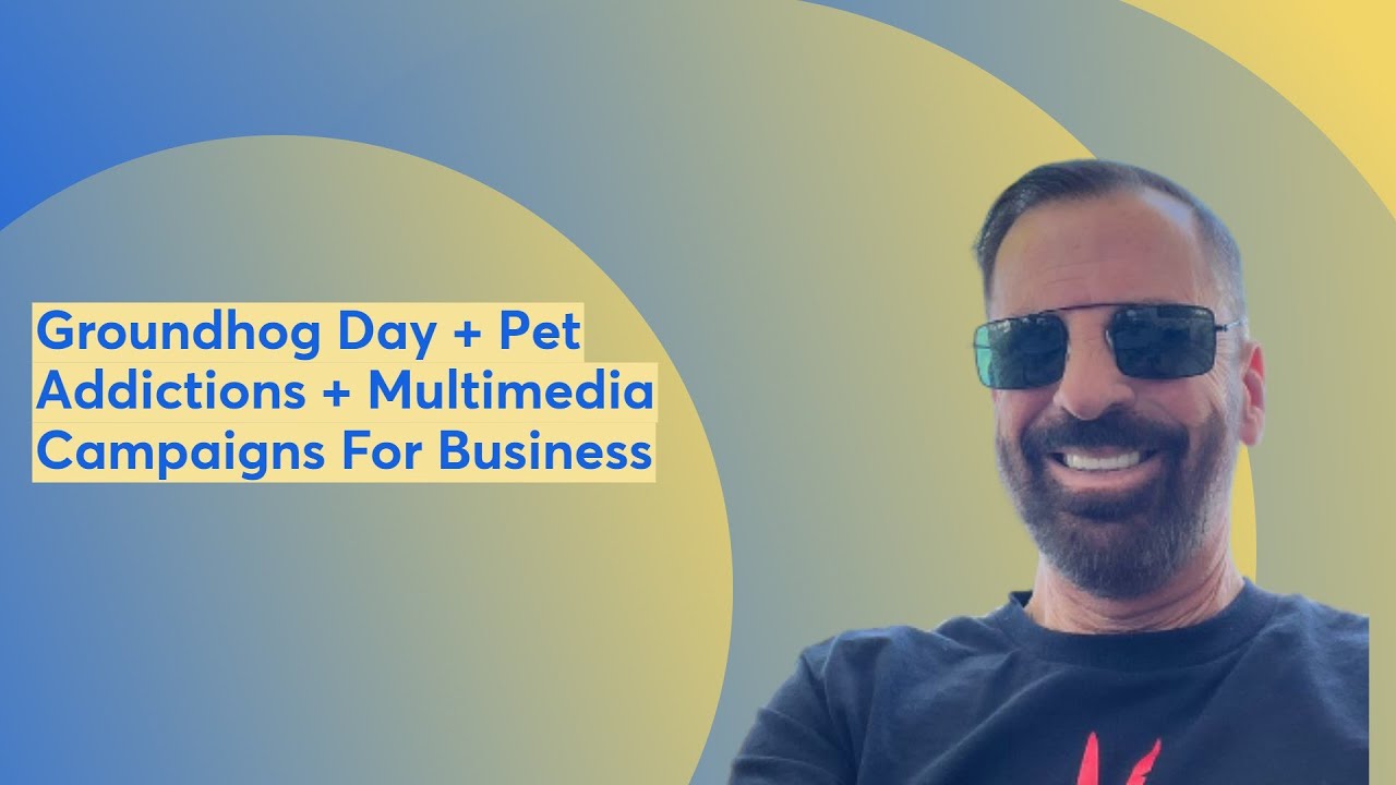 Groundhog Day + Pet Addictions + Multimedia Campaigns For Business