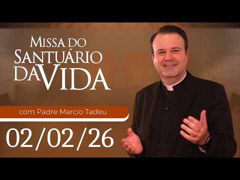 Missa do Santuário da Vida | 02/02/26 - Padre Marcio Tadeu