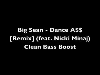 Big Sean - Dance A$$ [Remix] (feat. Nicki Minaj) (Bass Boosted)