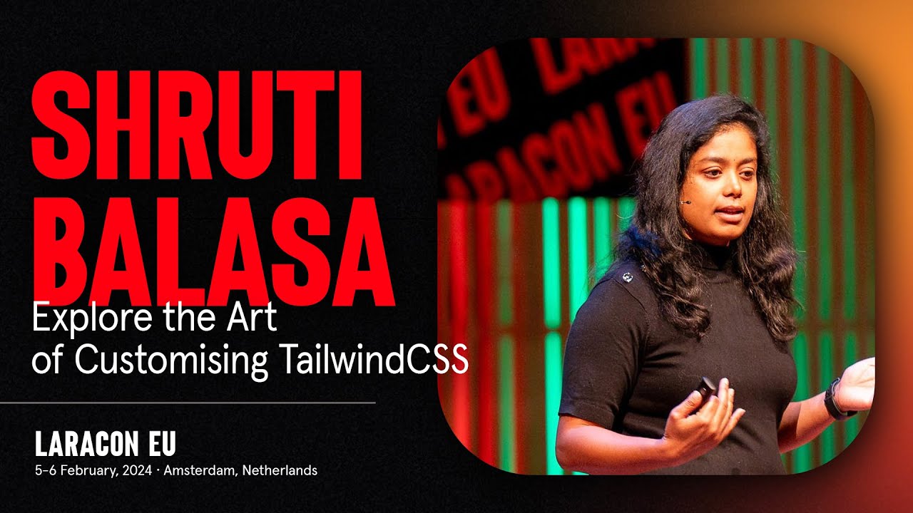 LARACON EU 2024 // SHRUTI BALASA :: EXPLORE THE ART OF CUSTOMISING TAILWINDCSS