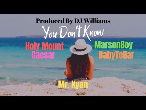 You Don't Know - Holy Mount, Caesar, Mr  Kyan, MarsonBoy & BabyTellar