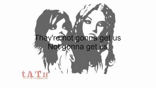 t.A.T.u. - Not gonna get us (lyrics)