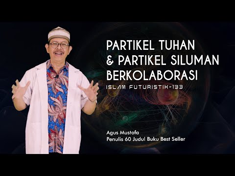 Islam Futuristik eps. 133 - PARTIKEL TUHAN & PARTIKEL SILUMAN  BERKOLABORASI