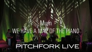 Mum - We Have A Map Of The Piano - Pitchfork Live
