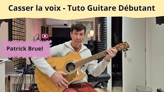 Casser la voix - Patrick Bruel - Tuto Guitare Dy©butant