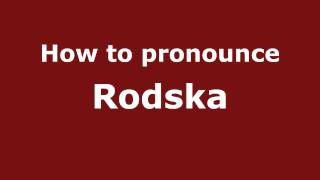 How to pronounce Rodska