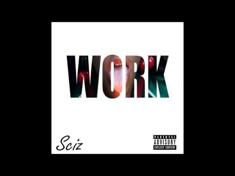 Sciz - Work (Prod. By Richie Beatz)