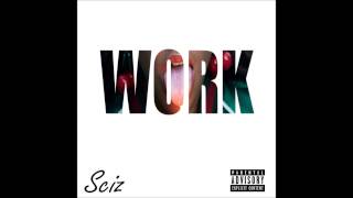 Sciz - Work (Prod. By Richie Beatz)
