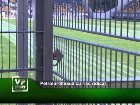 Petrolul-Steaua cu risc ridicat