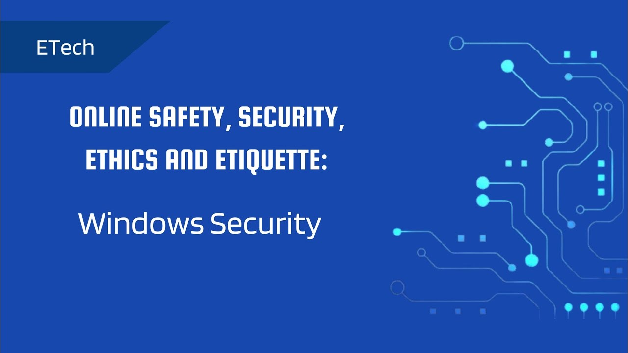 ET: Windows Security | Online Safety, Security, Ethics and Etiquette