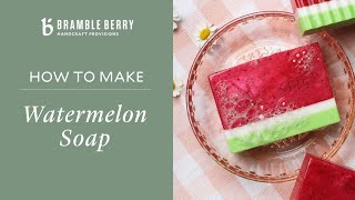 How to Make Watermelon Melt & Pour Soap - Perfect for Spring! | Bramble Berry DIY Kit