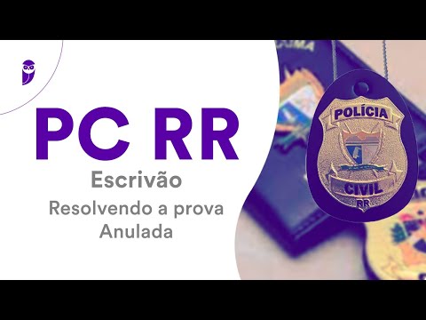PC RR – Escrivão: Resolvendo a prova Anulada