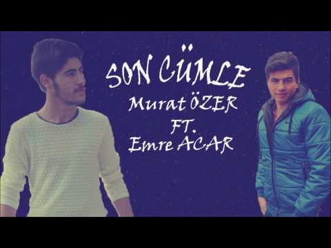 MURAT ÖZER FT EMRE ACAR SON CÜMLE (2016)