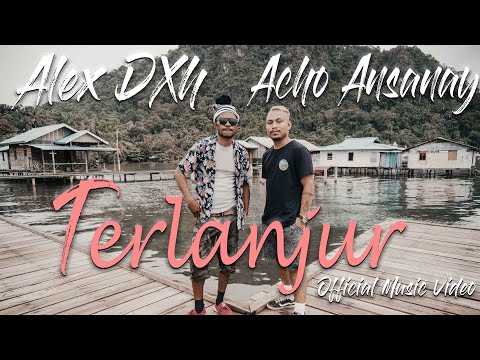 Acho Ansanay x Alex DXH - TERLANJUR (Official Music Video)