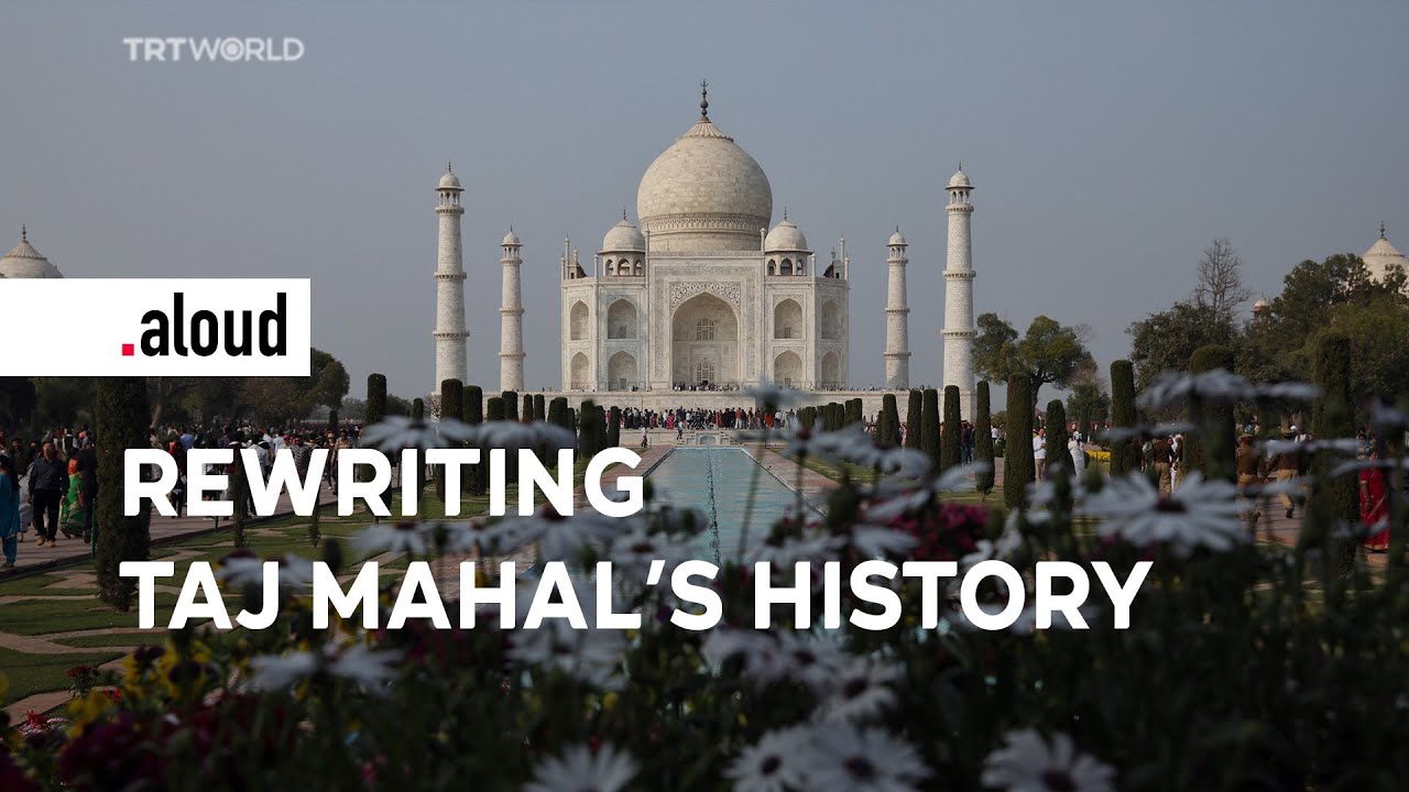 How Taj Mahal’s Muslim past is being erased? | Aloud
