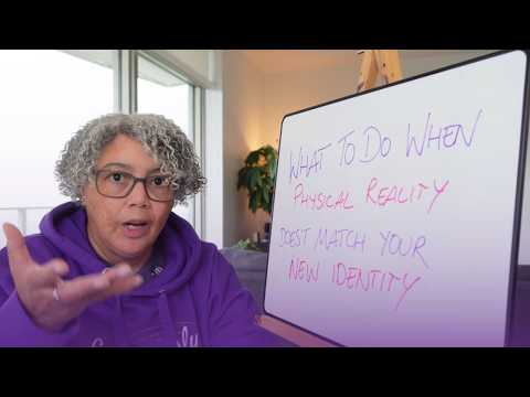 What To Do When Your Physical Reality Doesn't Match Your New Identity