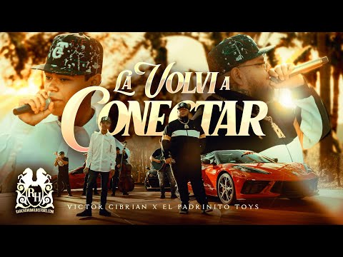 Victor Cibrian x El Padrinito Toys - La Volvi A Conectar [Official Video]
