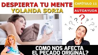 COMO NOS AFECTA EL PECADO ORIGINAL? por Yolanda Soria - Despierta Tu Mente - 11