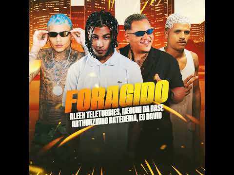 FORAGIDO - ALEEH TELETUBBIES, NEGUIN DA BASE, ARTURZINHO BATEDEIRA, EO DAVID
