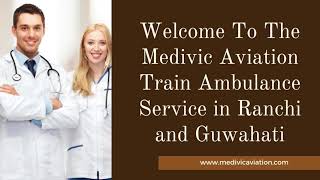 Choose Medivic Train Ambulance Service in Ranchi to Safe Rescue the Ailing
