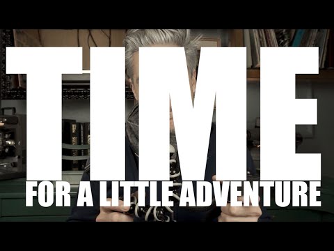TIME FOR A LITTLE ADVENTURE