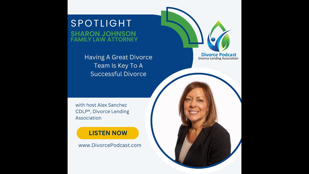 Having A Great Divorce Team Is Key To A Successful Divorce with Alex Sanchez and Sharon Johnson