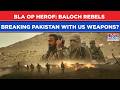 BLA Op Herof Bleeds Pakistan Baloch Rebels Have US Arms Shehbaz Minister S Big Claim In Parliament