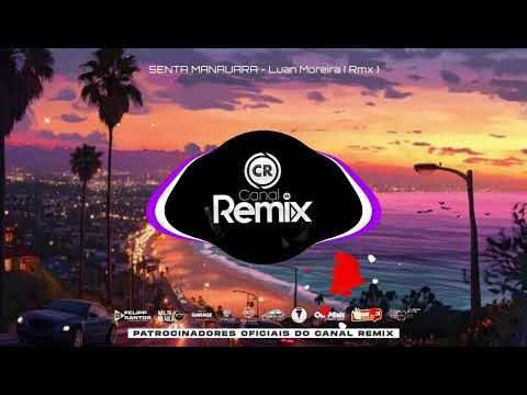 SENTA MANAUARA - Luan Moreira ( Rmx )