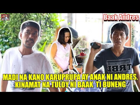 Madi na kano karuprupa ay anak ni Andres, kinamat na tuloy ni Baak ti buneng