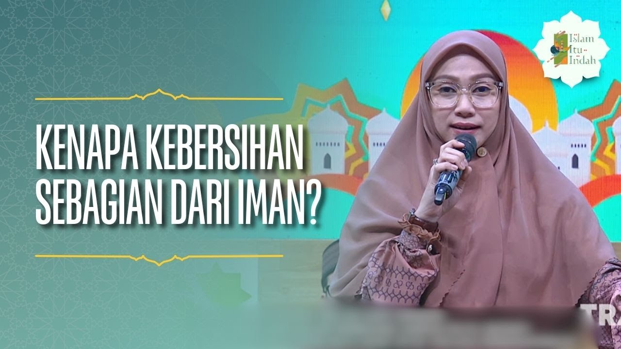 Kenapa Kebersihan Sebagian Dari Iman? - ISLAM ITU INDAH (12/4/26) P2