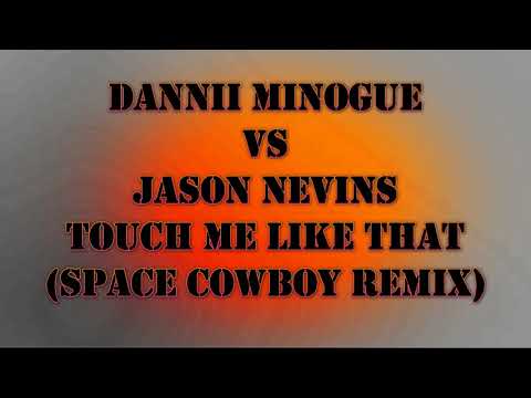 Dannii Minogue vs Jason Nevins - Touch me like that (Space Cowboy Remix) [Anual 2008]