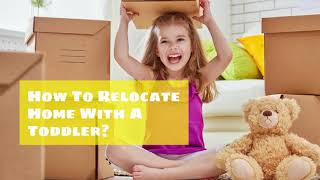 How To Relocate Home With A Toddler?