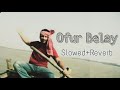 Ofur Belay {Slowed+Reverb} - Jodi Ak Din l Bangli l Official Music, Video Song