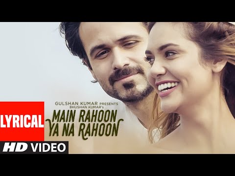 Main Rahoon Ya Na Rahoon Full LYRICAL Video | Emraan Hashmi, Esha Gupta | Amaal Mallik, Armaan Malik