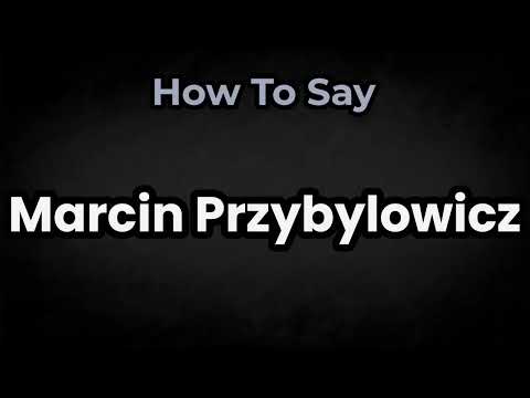 How To Pronounce Marcin Przybyłowicz? (CORRECTLY) Meaning & Pronunciation