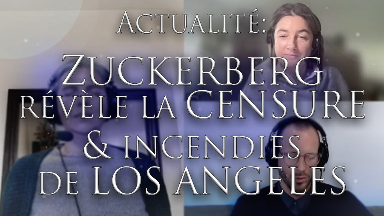 465-ACTUALITÉ: ZUCKERBERG RÉVÈLE LA CENSURE & INCENDIES DE LOS ANGELES - Que ce passe-t-il???