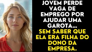 Jovem perde vaga de emprego por ajudar uma garota… sem saber que ela era filha do dono da empresa.