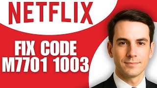How To Fix Netflix Error Code M7701 1003